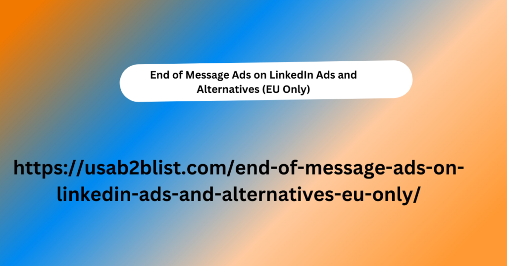 End of Message Ads on LinkedIn Ads and Alternatives (EU Only)