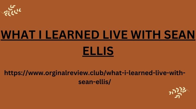 WHAT I LEARNED LIVE WITH SEAN ELLIS