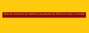 lista de números de telefone atualizada de 2024 em todo o mundo