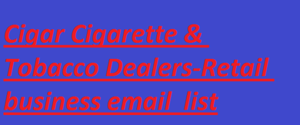 Cigar Cigarette & Tobacco Dealers-Retail Email Member Data