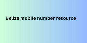 Belize mobile number resource